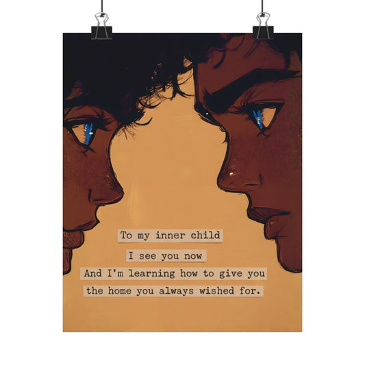 Healing Inner Child Matte Poster — "To my inner child I see you now" Wall Art
