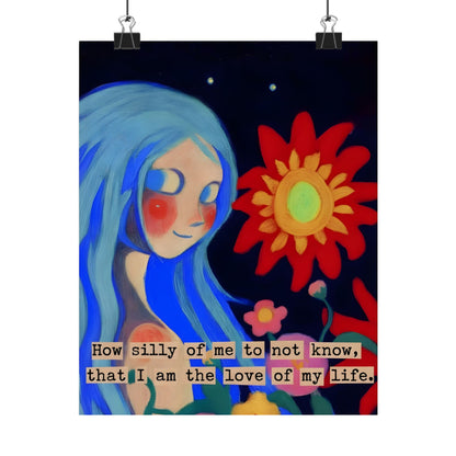 Matte Poster — "I Am the Love of My Life" Floral Portrait